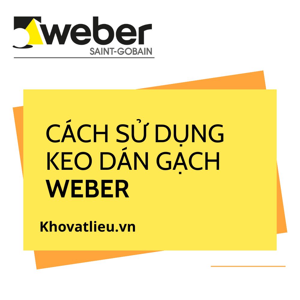 Cách sử dụng keo dán gạch Weber đúng chuẩn A-Z