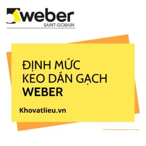 Định mức keo dán gạch Weber: 1 bao được bao nhiêu m2?