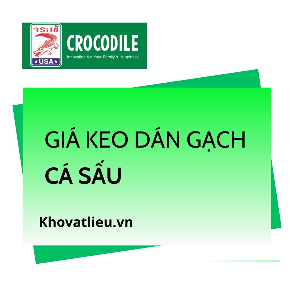 Giá keo dán gạch Cá Sấu mới nhất 2026 1 Giá keo dán gạch Cá Sấu mới nhất 2026
