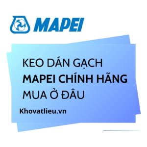 Keo dán gạch Mapei chính hãng: mua ở đâu, nhận biết chuẩn