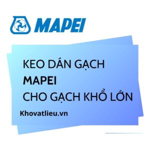 keo dán gạch mapei cho gạch khổ lớn