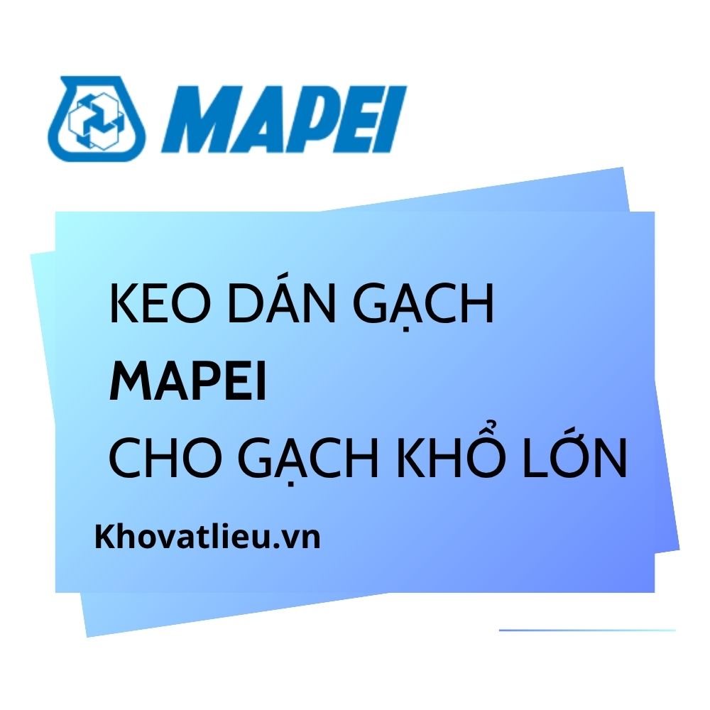 Keo dán gạch Mapei cho gạch khổ lớn: chọn đúng 60x60, 80x80, 60x120 1 keo dán gạch mapei cho gạch khổ lớn