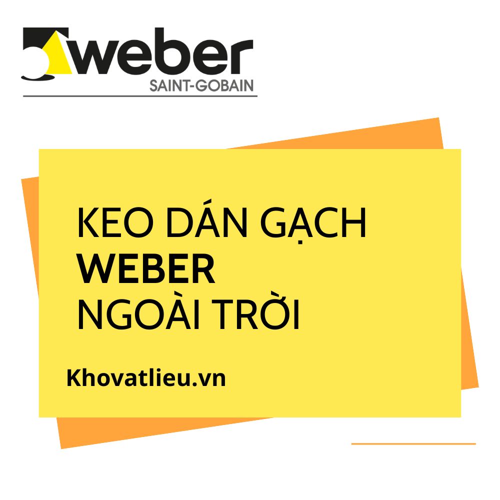 Keo dán gạch Weber ngoài trời nên dùng loại nào? 1 Keo dán gạch Weber ngoài trời nên dùng loại nào?