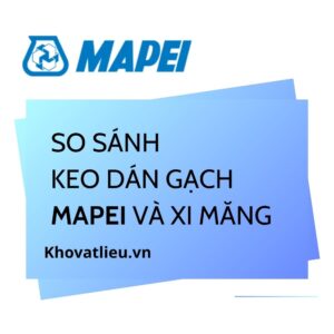 So sánh keo dán gạch Mapei và xi măng: nên chọn gì?