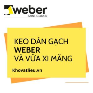 Keo dán gạch Weber và vữa xi măng: Nên chọn gì?